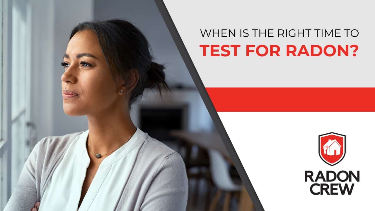 When Is The Right Time to Test For Radon? featured image