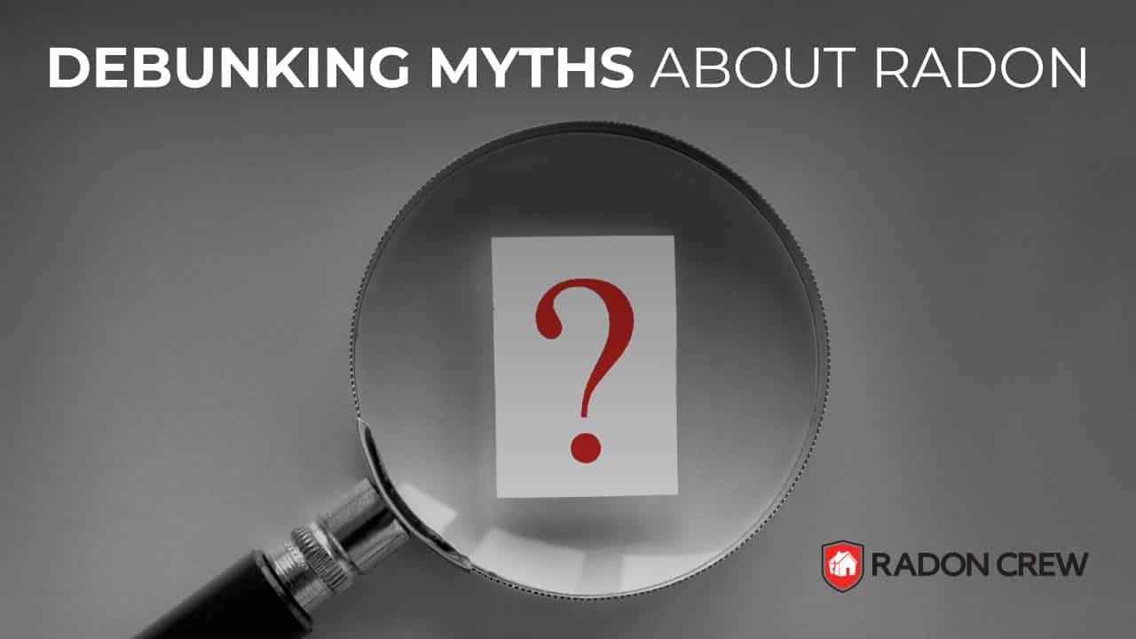 Debunking Myths About Radon